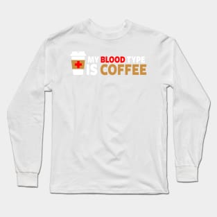 My Blood Type is Coffee Long Sleeve T-Shirt